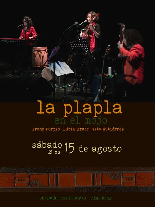 La Plapla en El Mojo. Sábado 15 de agosto 21 hs. Irene Porzio - Lúcia Bruce - Vito Gutiérrez